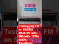 Testing FM receiver in 1970s audio excellence SANSUI Legendry Hifidelity Receiver 3300