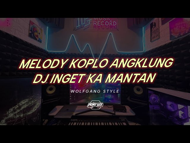 Adry WG - MELODY KOPLO ANGKLUNG - DJ INGET KA MANTAN x WG STYLE class=