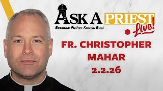 Ask A Priest Live 2/2/26 - Open Q&A with Fr. Christopher Mahar