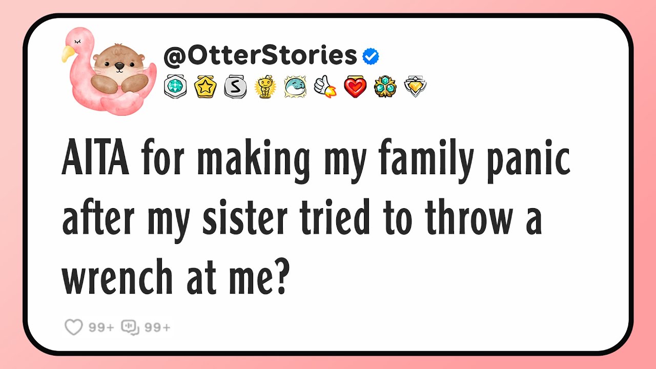 AITA for making my family panic after my sister tried to throw a wrench at me?