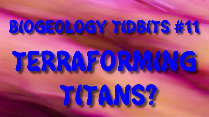 BIOGEOLOGY TIDBITS #11 - TERRAFORMING TITANS? - DayDayNews