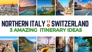 Northern Italy &amp; Switzerland Travel: 3 Northern Italy &amp; Switzerland Itinerary Ideas