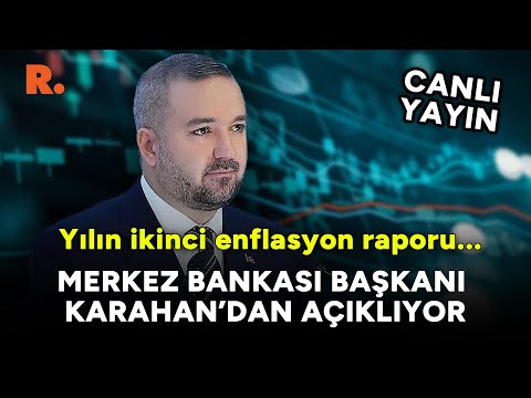 Merkez Bankası Başkanı Karahan'dan açıklamalar | Yılın ikinci enflasyon raporu #CANLI