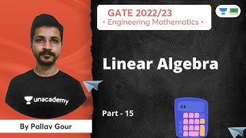 Linear Algebra | Part - 15 | GATE 2022-23 | Mathematics | Pallav Gour | The Great Hall - Gate