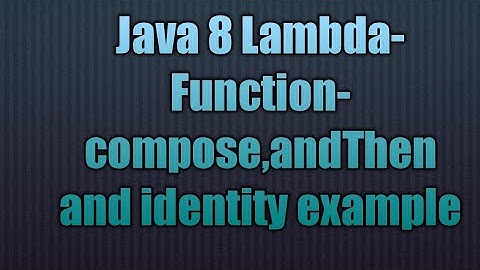 Java Lambda-Function-compose,andThen and identity example