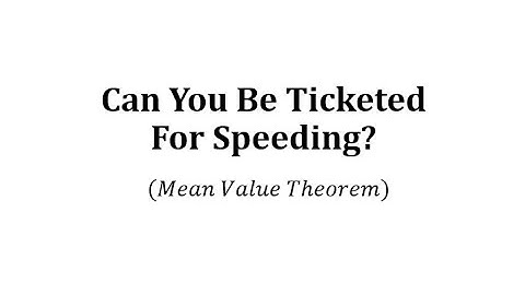 Can You Be Ticketed for Speeding? (Mean Value Theorem)
