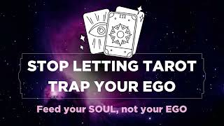 Stop Letting Tarot Readings Trap Your Ego - Consume Spiritual Content to Feed Your Soul