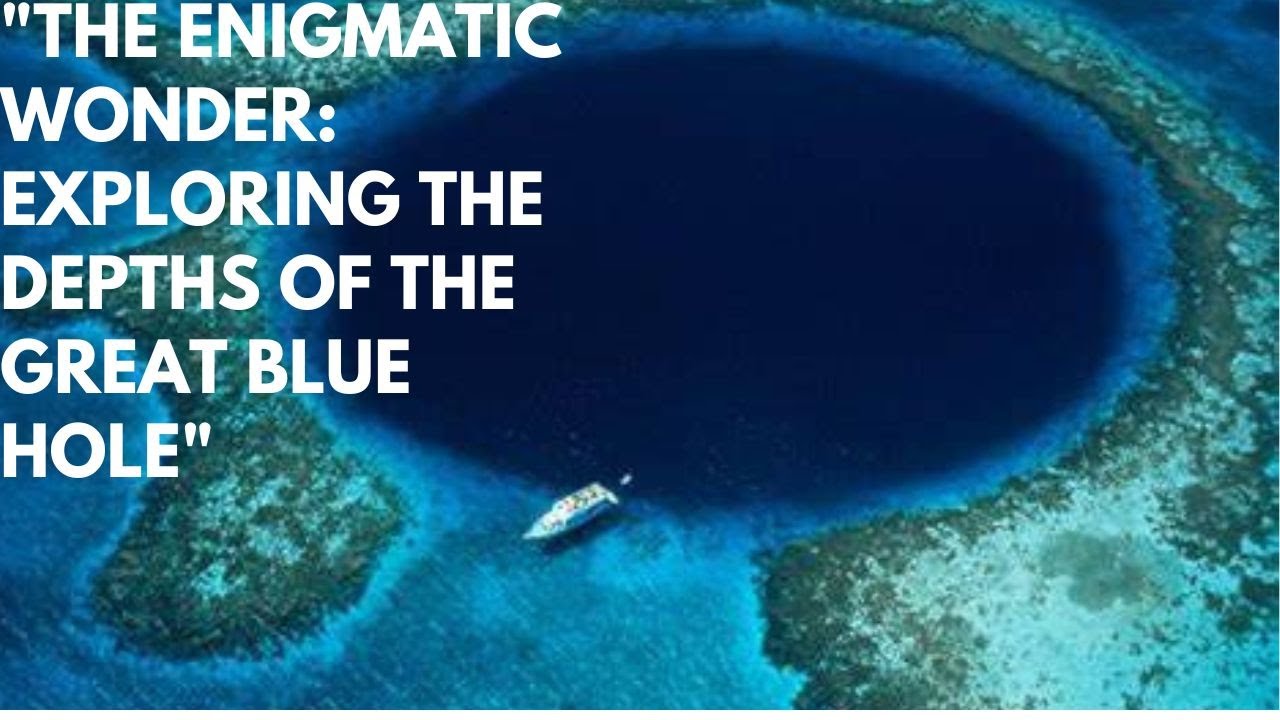"The Enigmatic Wonder: Exploring the Depths of the Great Blue Hole ...
