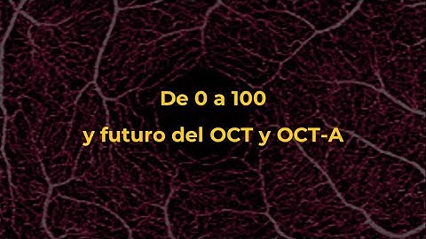 De 0 a 100 y futuro del OCT y OCT-A