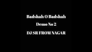 Badshah O Badshah Demo No 2 - DJ SR FROM NAGAR