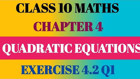 Class 10 Maths Ch 4 Quadratic Equations Exercise 4.2 Q1| Class 10 Quadratic Equations Ex 4 2 Q1 | 