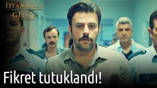 Fikret Tutuklandı İstanbullu Gelin