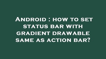 Android : how to set status bar with gradient drawable same as action bar?