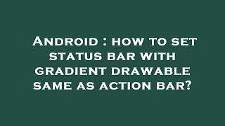 Android : how to set status bar with gradient drawable same as action bar?