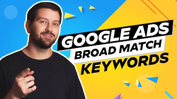 Google Ads Broad Match Keywords In 2025
