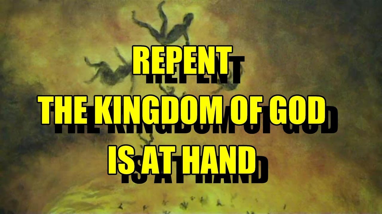REPENT - THE KINGDOM OF GOD IS AT HAND - YouTube