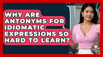 Why Are Antonyms For Idiomatic Expressions So Hard To Learn? - Lexicon Lounge