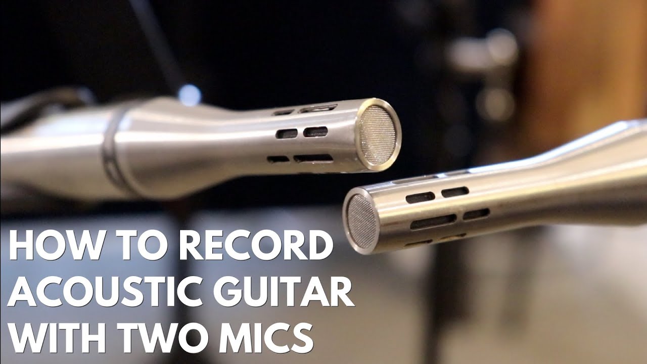 How to Record Acoustic Guitar with TWO Mics YouTube