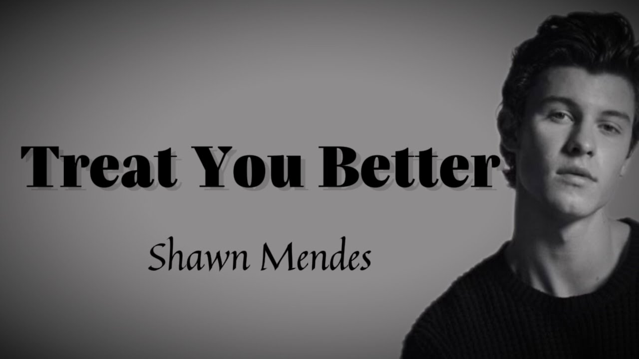 Shawn Mendes Treat You Better Tekst Shawn Mendes - Treat You Better (lyrics) - YouTube
