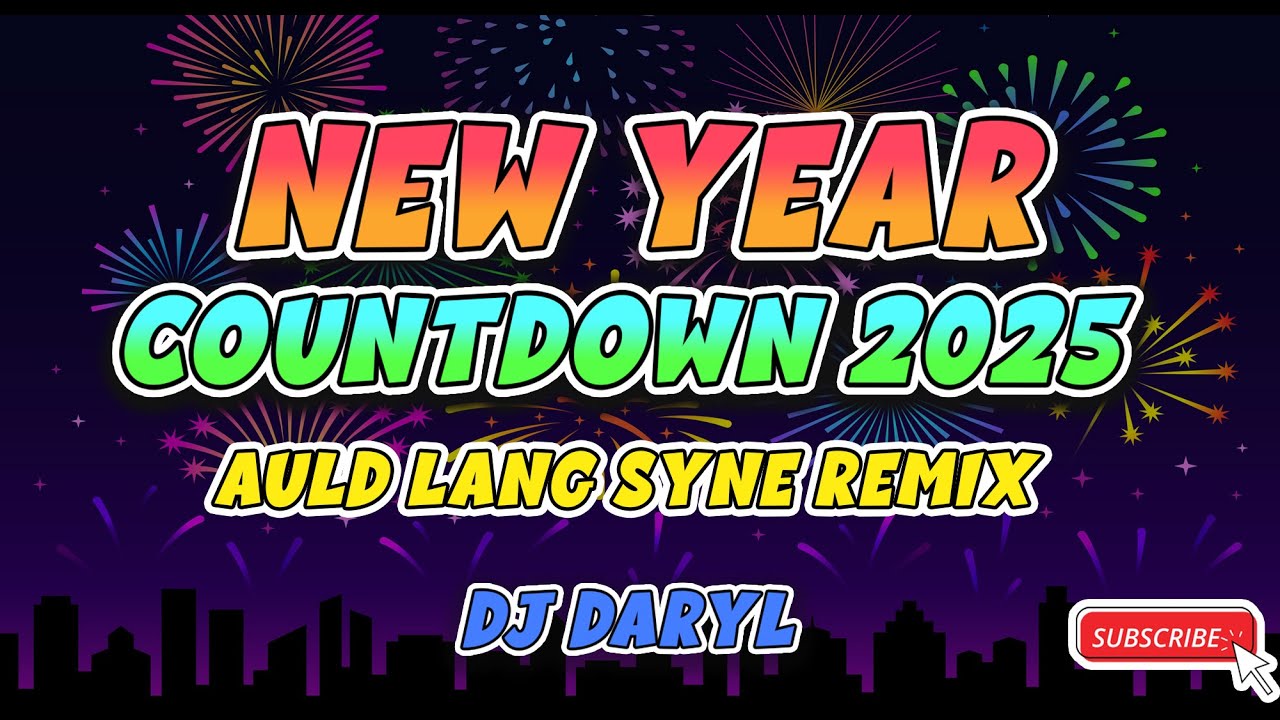 🔴NEW YEAR COUNTDOWN 2025 AULD LANG SYNE REMIX | CLUB BANGER - DJ DARYL ...