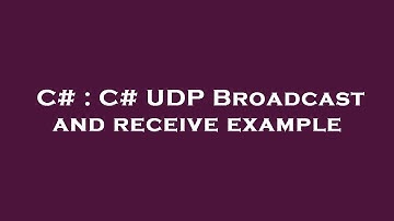 C# : C# UDP Broadcast and receive example
