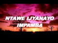 Ntawe Ujyanayo Impamba Lyrics Jean Baptiste Byumvuhore Volume I Nyiribihembo Azaguhembe Ntawe Ujyanayo Impamba Lyrics Jean Baptiste Byumvuhore Volume I Nyiribihembo Azaguhembe