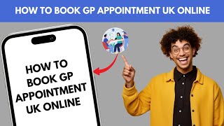 HOW TO BOOK GP APPOINTMENT UK ONLINE 