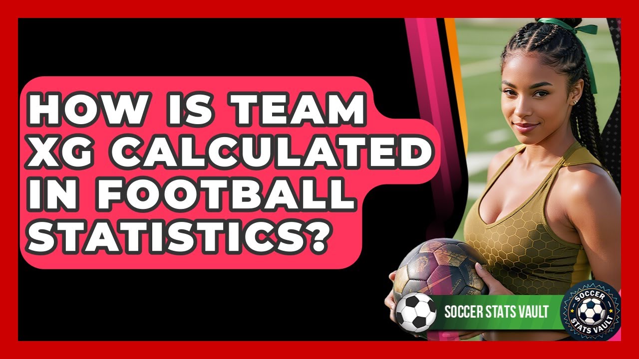 How Is Xg Calculated In Football