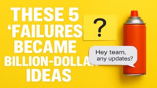 These 5 ‘Failures’ Became Billion-Dollar Ideas (And What You Can Learn)