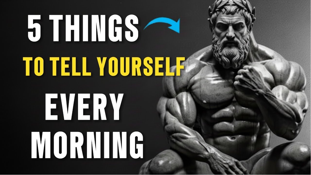 5 Things to Tell Yourself Every Morning - Stoic Philosophy