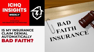 Information #ICHQInsights Episode 90: My insurance claim was denied.  Is it automatically considered bad faith News