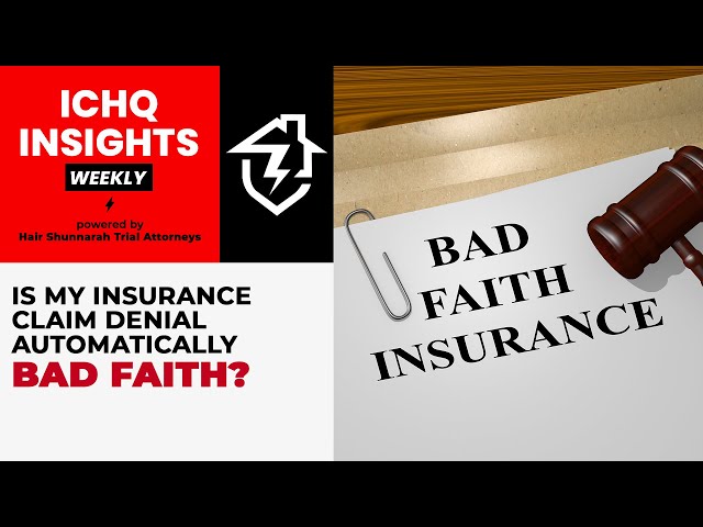 #ICHQInsights Episode 90: My insurance claim was denied.  Is it automatically considered bad faith?