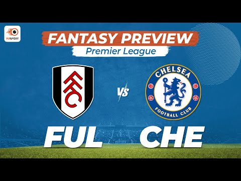 VUSport Preview: FUL vs CHE | Fulham vs Chelsea | Premier League | Fantasy Tips & teams