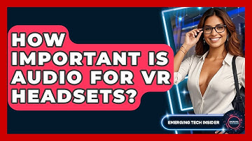 How Important Is Audio For VR Headsets? - Emerging Tech Insider