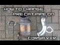 Removing & Replacing Pre Cat Pipe On - Corsa VXR