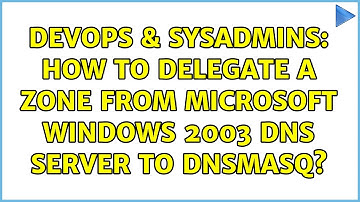 DevOps & SysAdmins: How to delegate a zone from Microsoft Windows 2003 DNS server to dnsmasq?