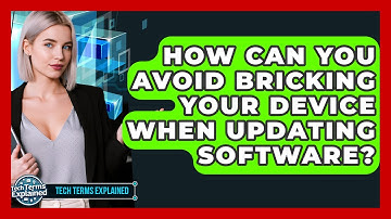 How Can You Avoid Bricking Your Device When Updating Software? - Tech Terms Explained