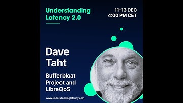 Dave Taht @ Understanding Latency webinar series | December 11-13, 2023 @ 4PM CET | Register NOW!