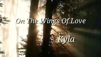 "On The Wings Of Love" - Kyla | Lyrics🎵 "On The Wings Of Love" - Kyla | Lyrics🎵