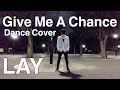 LAY ( EXO ) ' Give Me A Chance ' Dance Cover
