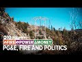 California power company influences politics despite causing fires | FIRE – POWER – MONEY, S1 Ep 2