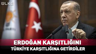 Erdoğan Karşıtlığını Türkiye Karşıtlığına Getirdiler