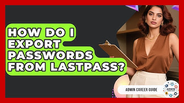 How Do I Export Passwords From LastPass? - Admin Career Guide