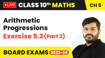 Arithmetic Progressions - Exercise 5.3 (Part 2) | Class 10 Maths Chapter 5 (LIVE)