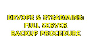 Famous DevOps & SysAdmins: Full Server Backup procedure Profile