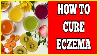 How To Cure Eczema - 2 Easy Ways To Cure Eczema