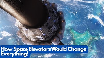 How Space Elevators Would Change Everything!