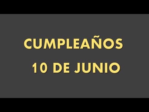 Video: Qué Gran Gente Cumple Años El 10 De Junio