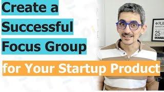 How to Create a Successful Focus Group for Your Startup Product