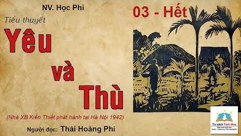 YÊU VÀ THÙ. Tập 03 - Hết. Tác giả: NV. Học Phi. Người đọc: Thái Hoàng Phi